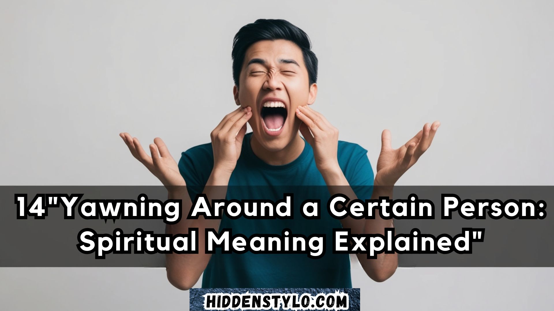 14Yawning Around a Certain Person Spiritual Meaning Explained