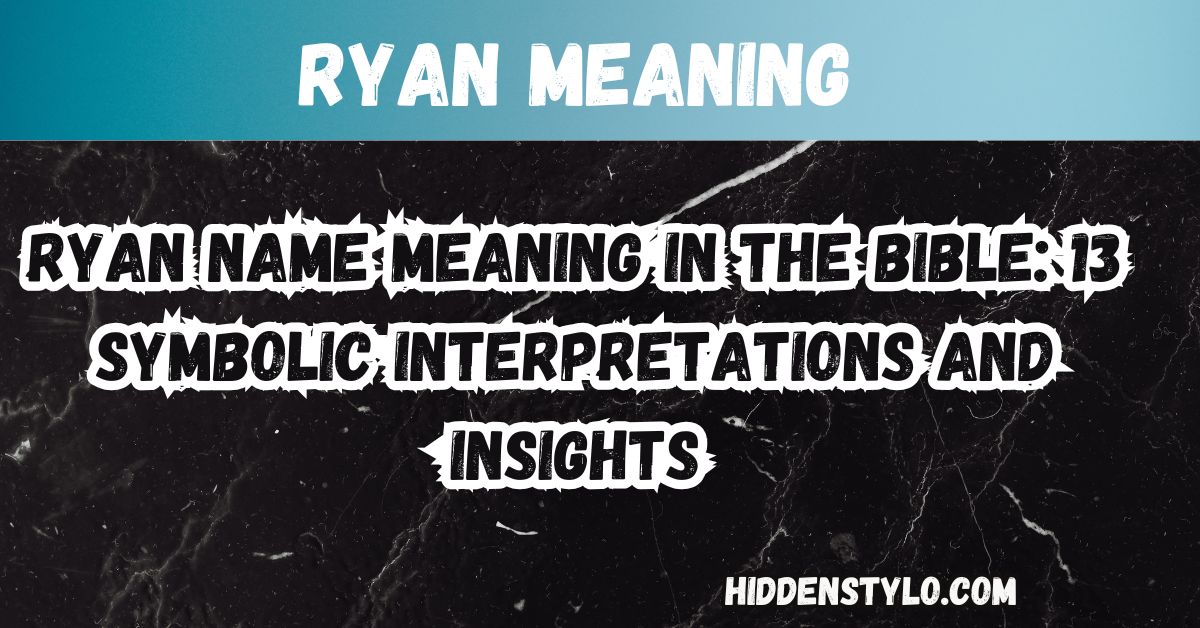 Ryan Name Meaning in the Bible 13 Symbolic Interpretations and Insights