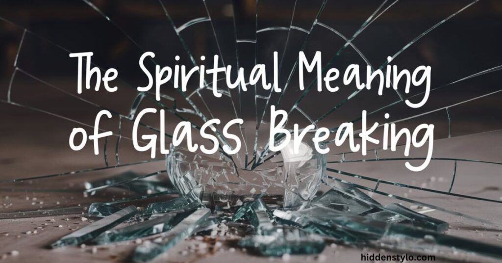 Glass Breaking spiritual meaning 