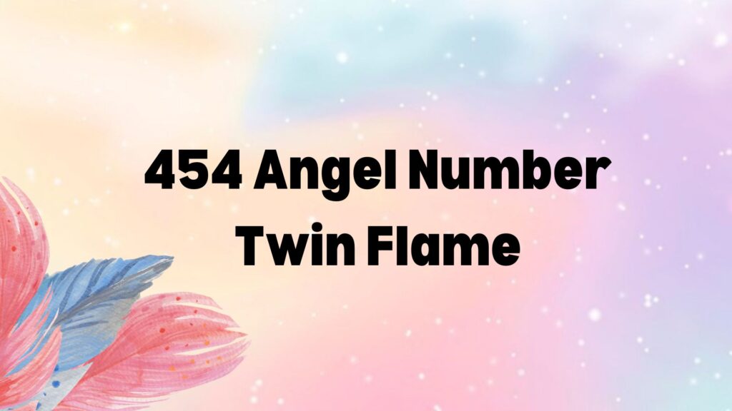 Practical Steps to Respond to 454 Angel Number Twin Flame